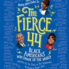FREE EBOOK 📤 The Fierce 44: Black Americans Who Shook Up the World by  The Staff of