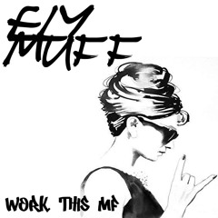 ELY MUFF - WORK THIS MF [REDUX]
