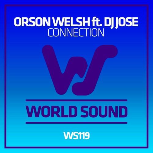 Orson Welsh Ft. DJ Jose - Connection (Original Mix) World Sound Recordings RELEASED 17.07.20