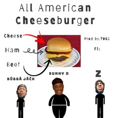 All American Cheeseburger ft. Sunni D and ZZZ