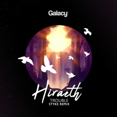 Hiraeth - Trouble (Styke Remix)