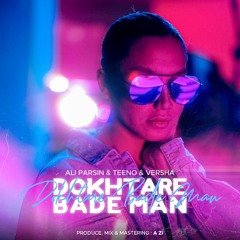 Dokhtare Bade Man(ft Teeno & Versha)