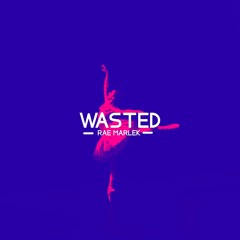 Wasted