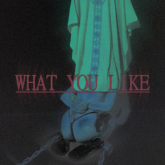 WHAT YOU LIKE