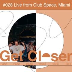 Luuk van Dijk presents Get Closer Radio - 028 (Live from Club Space, Miami (November 2025)
