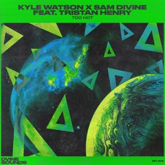 Kyle Watson, Sam Divine - Too Hot Ft. Tristan Henry