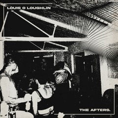 The Afters - Louis O Loughlin