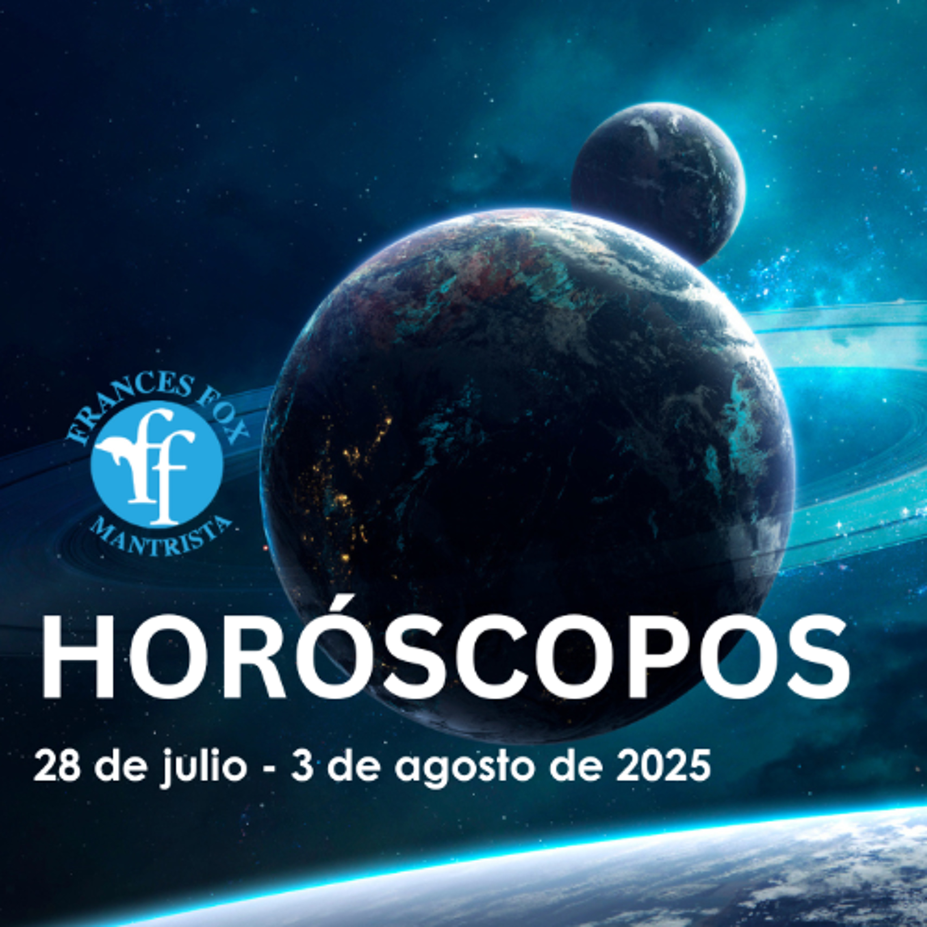 HORÓSCOPOS 28 DE JULIO - 3 DE AGOSTO DE 2025