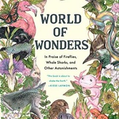 [GET] PDF EBOOK EPUB KINDLE World of Wonders: In Praise of Fireflies, Whale Sharks, and Other Astoni
