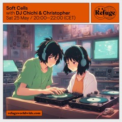 Soft Cells - DJ Chichi & Christopher - 25 May 2024