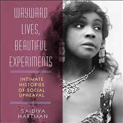 View EBOOK 📧 Wayward Lives, Beautiful Experiments: Intimate Histories of Social Uphe