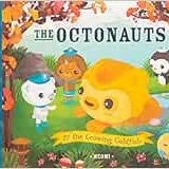 Get EBOOK 💘 The Octonauts and The Growing Goldfish: Now a major television series! b