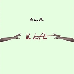 Mickey Blue - We Just Be