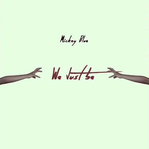 Mickey Blue - We Just Be
