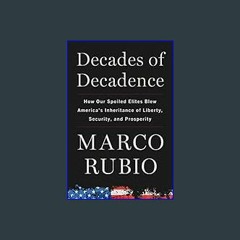 [READ EBOOK]$$ 🌟 Decades of Decadence: How Our Spoiled Elites Blew America's Inheritance of Libert