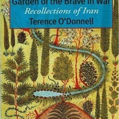[Read] KINDLE 🖌️ Garden of the Brave in War: Recollections of Iran by  Terence O'Don