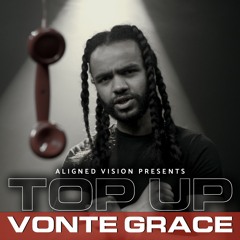 Vonte Grace - Top Up (SZN 2. EP2)