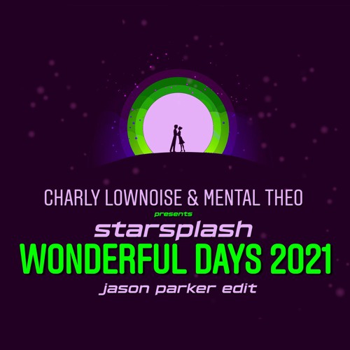 Charly Lownoise presents Starsplash - Wonderful Days 2021 (Jason Parker Edit)|  XTD = Free DL