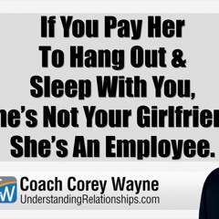 If You Pay Her To Hang Out & Sleep With You, She’s Not Your Girlfriend. She’s An Employee.