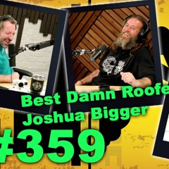 #359 The Best Damn Roofer Joshua Bigger is in the studio Roofing Politics Convoy and More