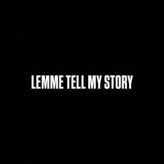 LEMME TELL MY STORY