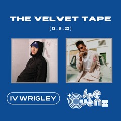 The Velvet Tape: IV Wrigley & SeeCuenz (12.8.22)