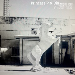 Princess P - Princess P & Cio Monthly Show [07.03.2024]