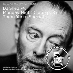 Dj shed 74 -13-05-25-Thom Yorke special - melomanaics live