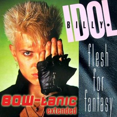 Billy Idol - Flesh For Fantasy (BOW-tanic Extended)