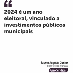 2024 é um ano eleitoral, vinculado a investimentos públicos municipais