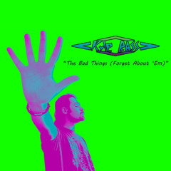 The Bad Things (Forget About 'Em)