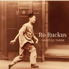 Ro Ruckus. i must go there (beat)