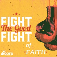 Fight The Good Fight Of Faith