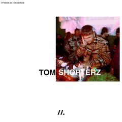 E30 //. Tom Shorterz