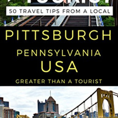 Read PDF 📚 Greater Than a Tourist – Pittsburgh Pennsylvania USA: 50 Travel Tips from
