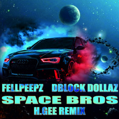 FellPeepz ft DBlock Dollaz - Space Bros (H.Gee Remix)