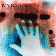 My Bad Day