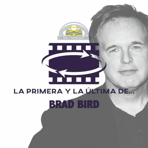 Stream episode La Primera y la Última Ep02 Brad Bird by
