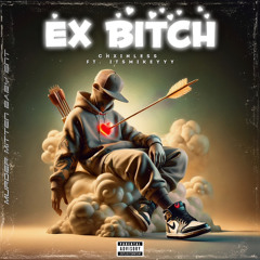 EX BITCH (Feat. ItsMikeyyy)