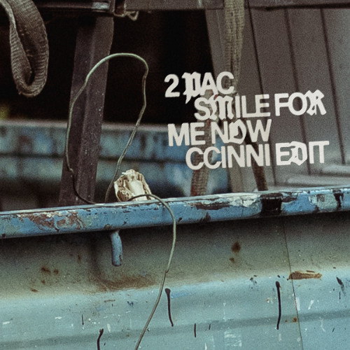 FREE DOWNLOAD: 2Pac - Smile For Me Now (CCINNI Edit)