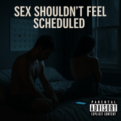 Sex Shouldn't Feel Scheduled