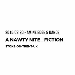 2015.03.20 - Amine Edge & DANCE @ A Nawty Nite - Fiction, Stoke-On-Trent, UK