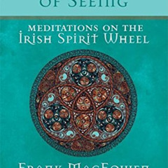 Access EPUB 📮 The Celtic Way of Seeing: Meditations on the Irish Spirit Wheel by  M.