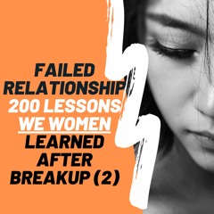 Failed Relationship: 200 Lessons We Women Learned After Breakup Part 2