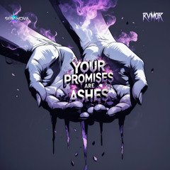 YOUR PROMISES ARE ASHES
