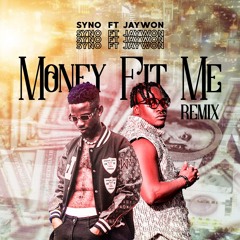 Syno Ft Jaywon  - Money Fit Me (Remix)