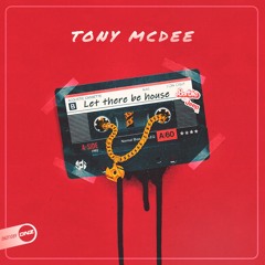Tony McDee - Let there be house