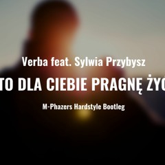Verba ft. Sylwia P - To Dla Ciebie Pragne Żyć (M-Phazers Hardstyle Bootleg)