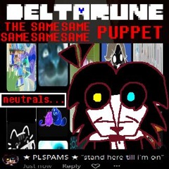 (Deltarune: The Same Same Same Same Same Puppet) - ★ PLSPAMS ★ “stand here till i’m on”