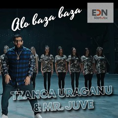 TZANCA URAGANU & MR. JUVE - Alo Baza Baza (EDN Remix)